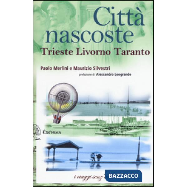 Città nascoste. Trieste Livorno Taranto