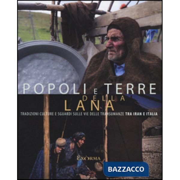 Popoli e terre della lana. Tradizioni, culture e sguardi sulle vie delle transumanze tra Iran e Italia. Catalogo della mostra (P