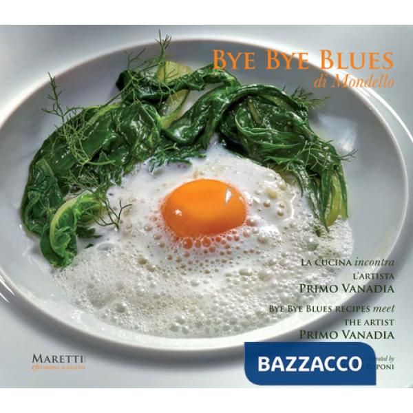 Bye bye blues Mondello. La cucina incontra l'artista Primo Vanadia. Ediz. italiana e inglese