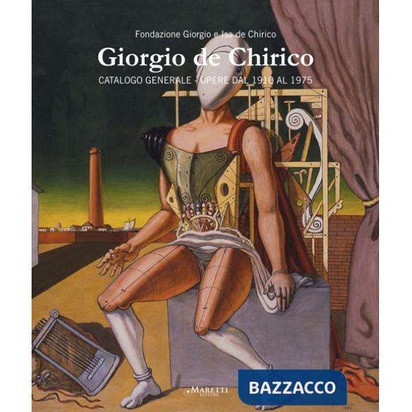 Giorgio De Chirico. Catalogo generale. Opere dal 1910 al 1975. Ediz. italiana e inglese