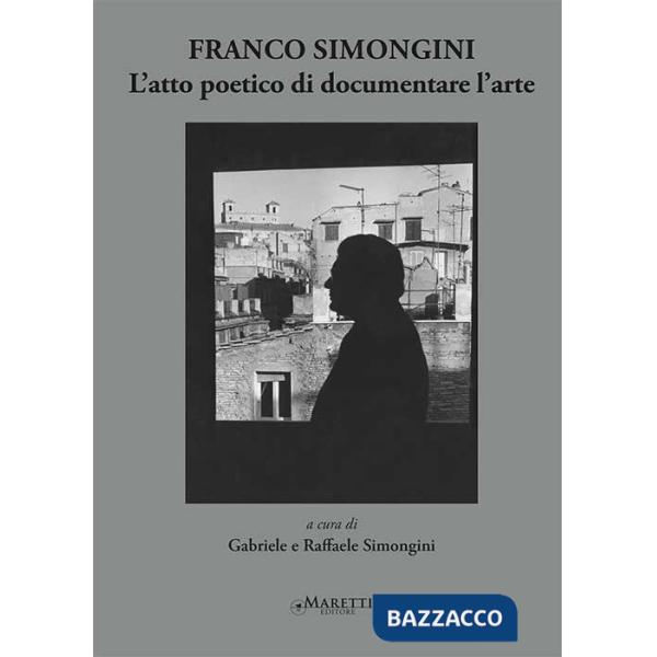 Franco Simongini. L'atto poetico di documentare l'arte