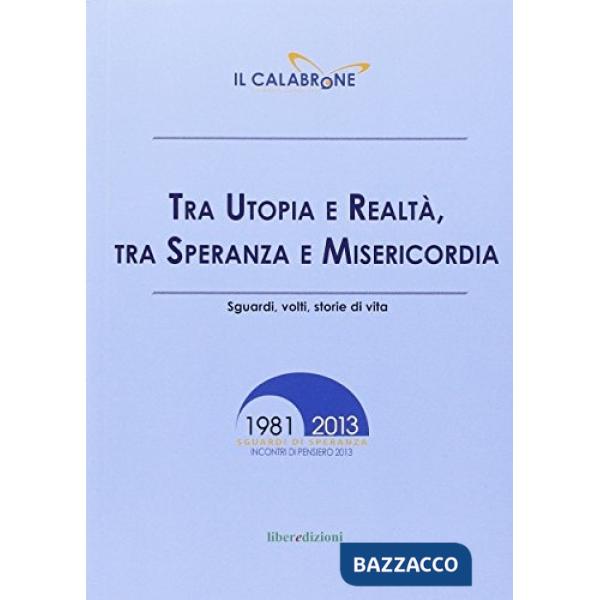 Tra utopia e realtà, tra sepranza e misericordia. Sguardi, volti, storie di vita
