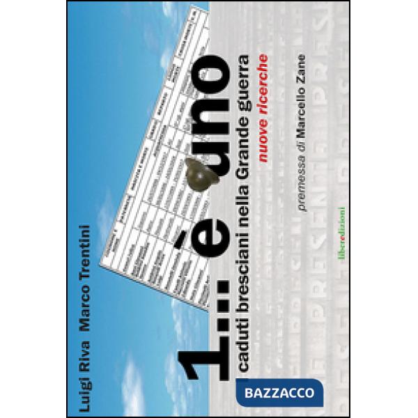 1 è uno. I caduti bresciani nella grande guerra. Nuove ricerche