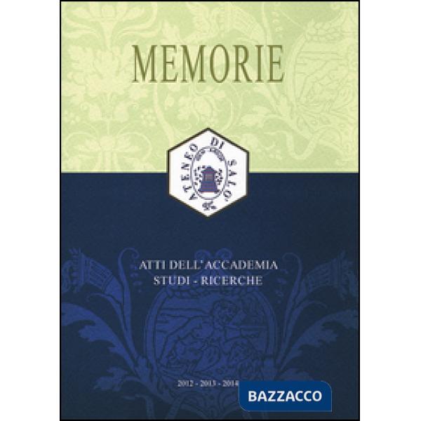 Memorie. Atti dell'Accademia. Studi, ricerche (2012-2013-2014)