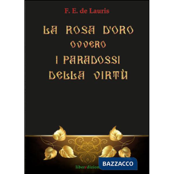 Rosa d'Oro ovvero i paradossi della virtù (La)