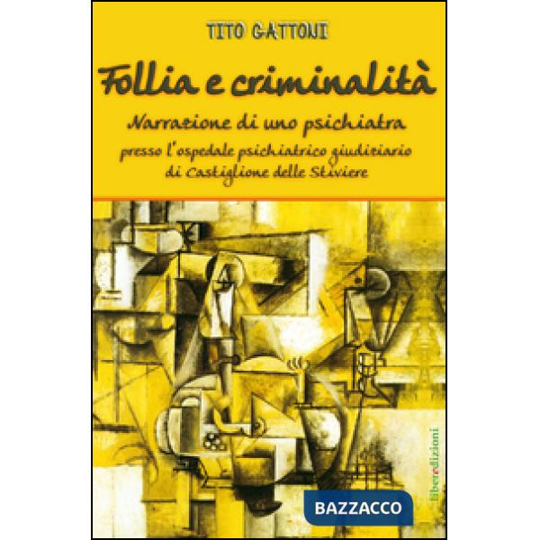 Follia e criminalità. Narrazione di uno psichiatra presso l'ospedale psichiatric