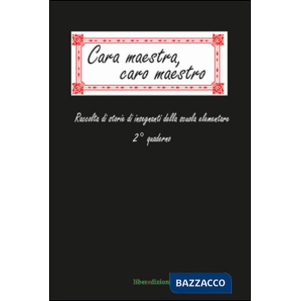 Cara maestra, caro maestro. Raccolta di storie di insegnanti della scuola elemen