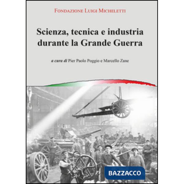 Scienza, tecnica e industria durante la grande guerra. Atti del Convegno (Bresci