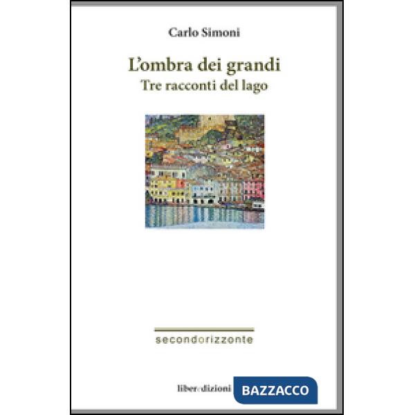 Ombra dei grandi. Tre racconti del lago (L')