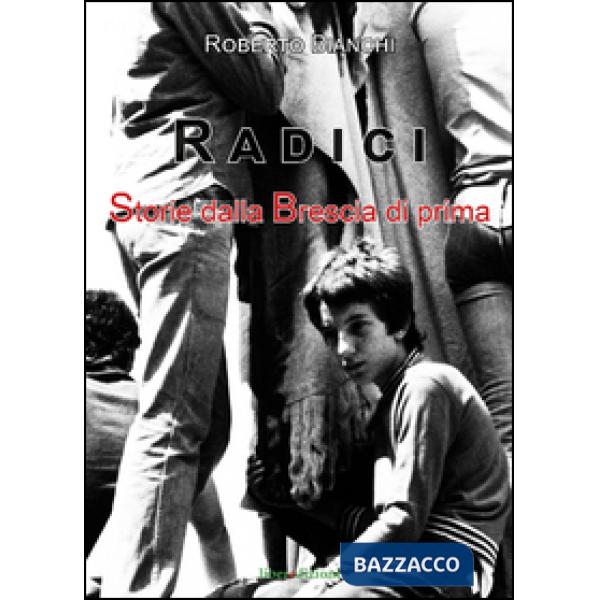 Radici. Storie dalla Brescia di prima