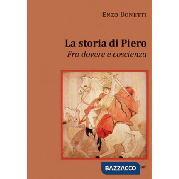 Storia di Piero. Fra dovere e coscienza (La)