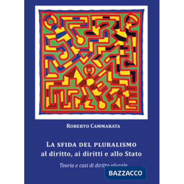 Sfida del pluralismo al diritto, ai diritti e allo Stato. Teoria e casi di dirit