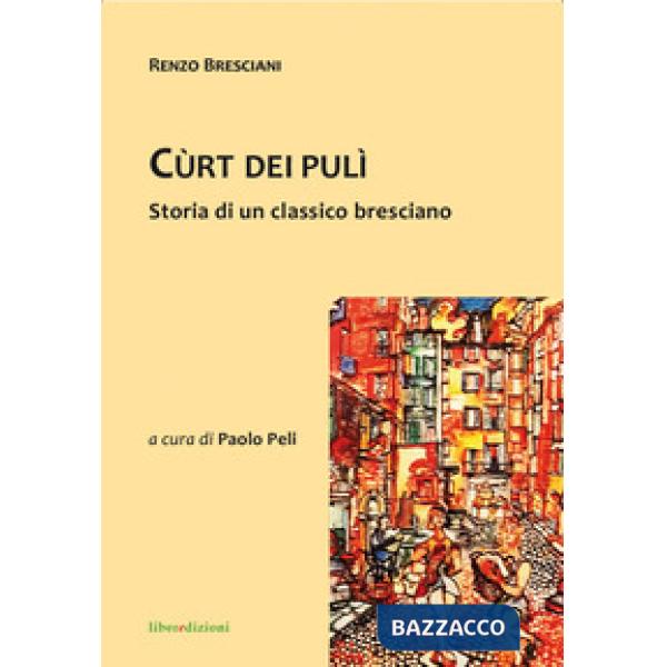Cùrt dei pulì. Storia di un classico bresciano