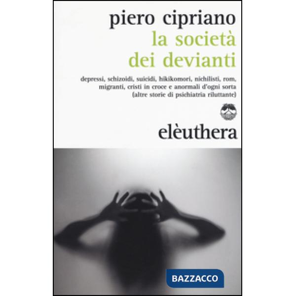 Società dei devianti. Depressi, schizoidi, suicidi, hikikomori, nichilisti, rom,