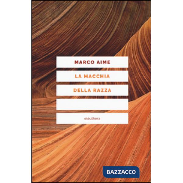 Macchia della razza. Storie di ordinaria discriminazione. Nuova ediz. (La)
