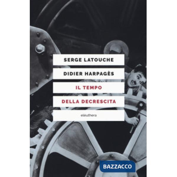 Tempo della decrescita. Introduzione alla frugalità felice (Il)