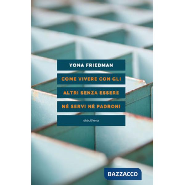 Come vivere con gli altri senza essere né servi né padroni