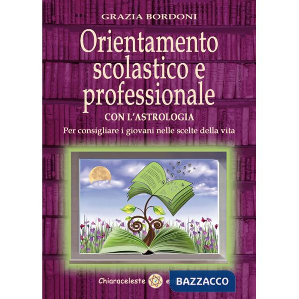 Orientamento scolastico e professionale con l'astrologia. Per consigliare i giovani nelle scelte della vita