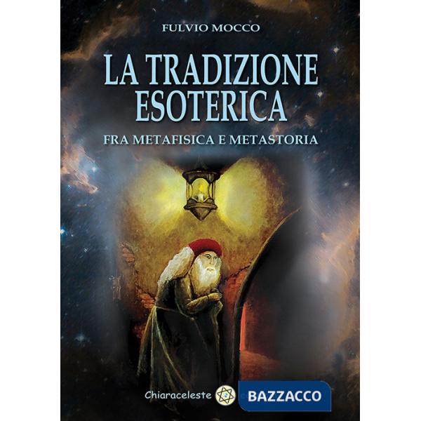 Tradizione esoterica. Fra metafisica e metastoria (La)