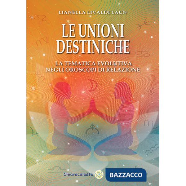 Unioni destiniche. La tematica evolutiva negli oroscopi di relazione (Le)