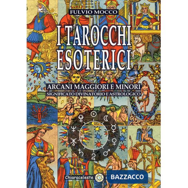 Tarocchi esoterici. Arcani maggiori e minori. Significato divinatorio e astrologico (I)