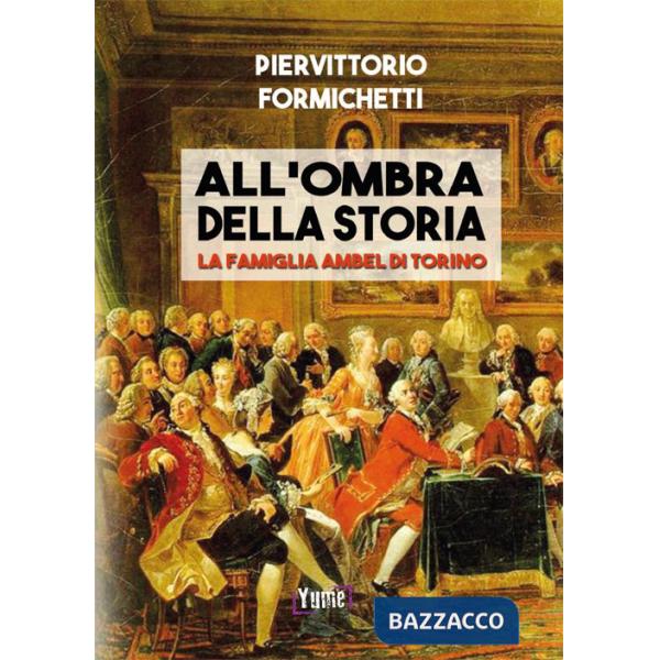 All'ombra della storia. La famiglia Ambel di Torino