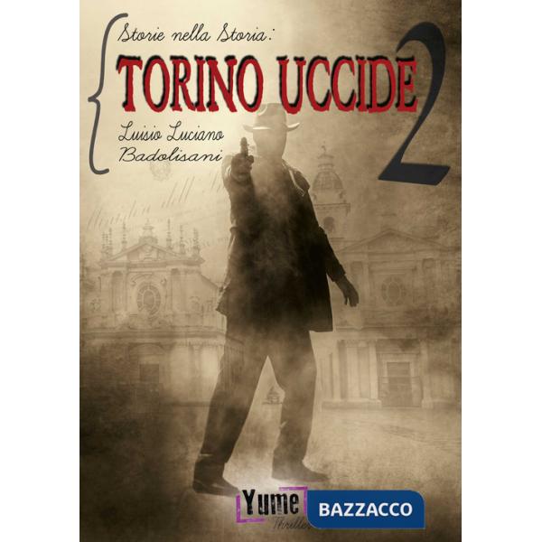 Torino uccide. Storie nella storia. Vol. 2