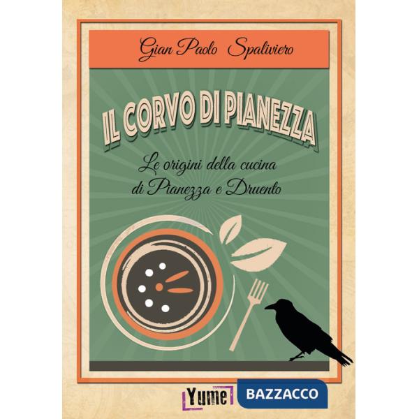 Corvo di Pianezza. Le origini della cucina di Pianezza e Druento (Il)