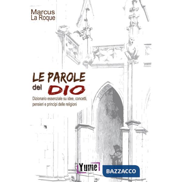 Parole del Dio. Dizionario essenziale su idee, concetti, pensieri e principi delle religioni (Le)