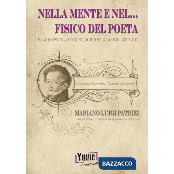 Nella mente e nel... fisico del poeta. Saggio psico-antropologico su Giacomo Leopardi