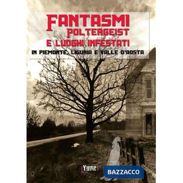 Fantasmi, poltergeist e luoghi infestati. In piemonte, Liguria e Valle d'Aosta