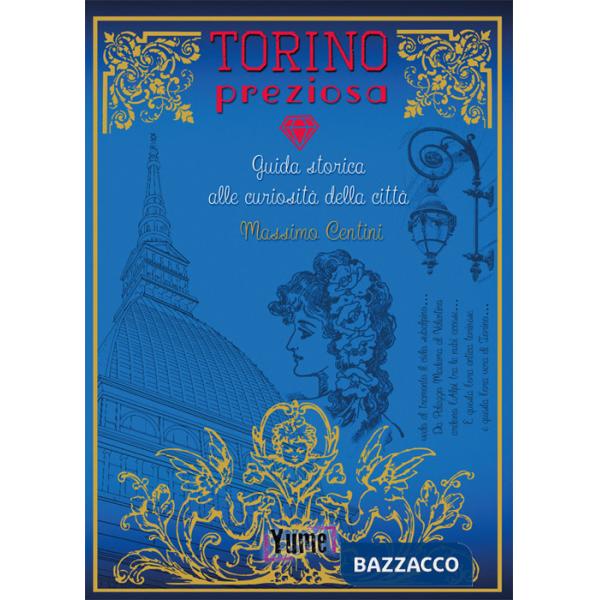 Torino preziosa. Guida storica alle curiosità della città