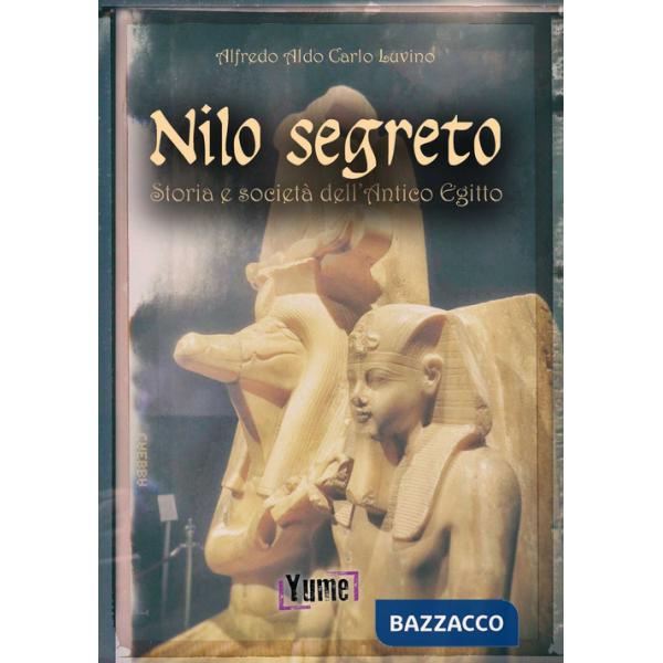 Nilo segreto. Storia e società nell'antico Egitto