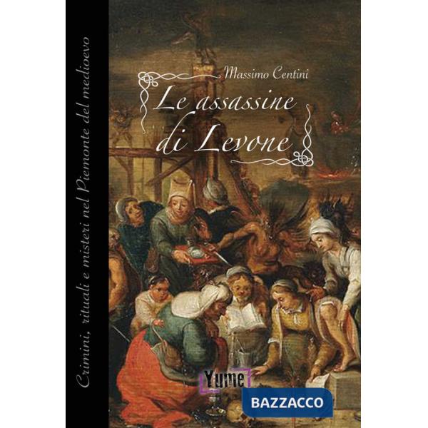 Assassine di Levone. Crimini, rituali e misteri nel Piemonte del medioevo (Le)