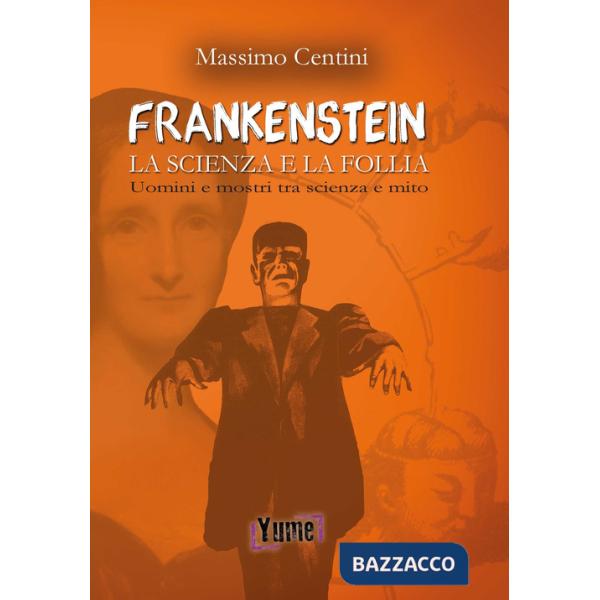 «Frankenstein». La scienza e la follia. Uomini e mostri tra scienza e mito