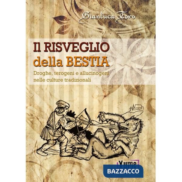 Risveglio della bestia. Droghe, terogeni e allucinogeni nelle culture tradizionali (Il)
