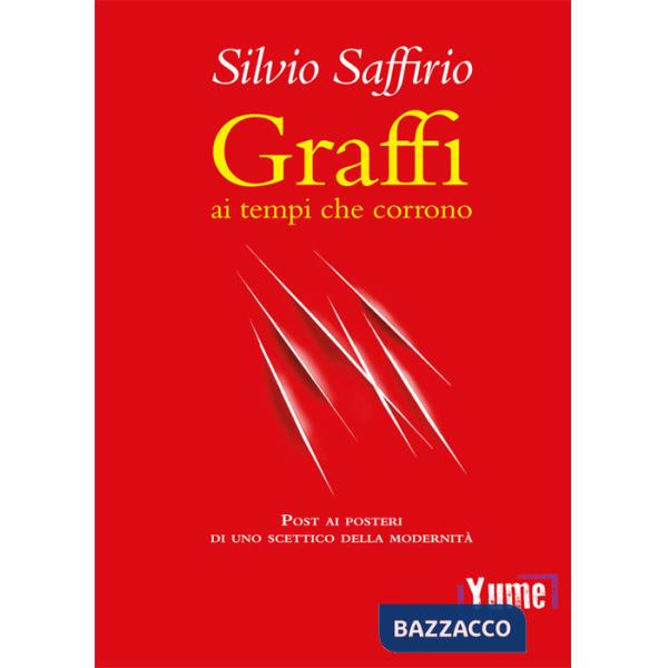 Graffi ai tempi che corrono. Post ai posteri di uno scettico della modernità
