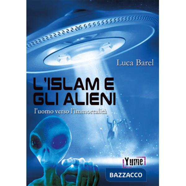 Islam e gli alieni. L'uomo verso l'immortalità (L')