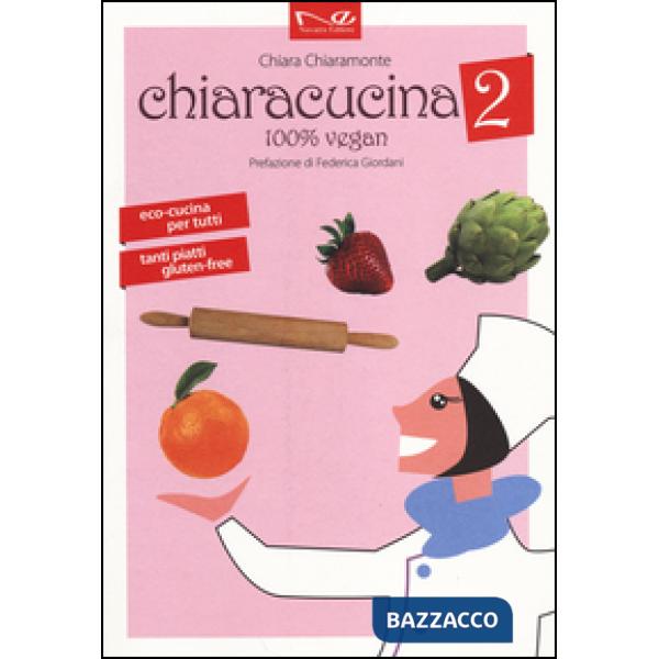 ChiaraCucina. 100% vegan. Vol. 2