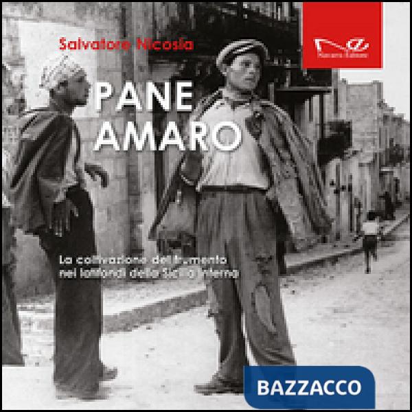 Pane amaro. La coltivazione del frumento nei latifondi della Sicilia interna