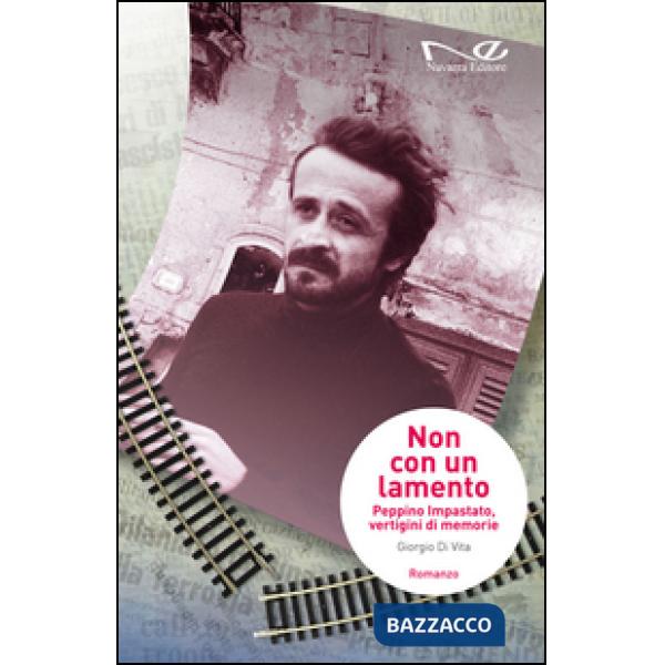 Non con un lamento. Peppino Impastato, vertigini di memorie