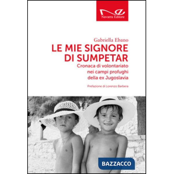 Mie signore di Sumpetar. Cronaca di volontariato nei campi profughi della ex Jug