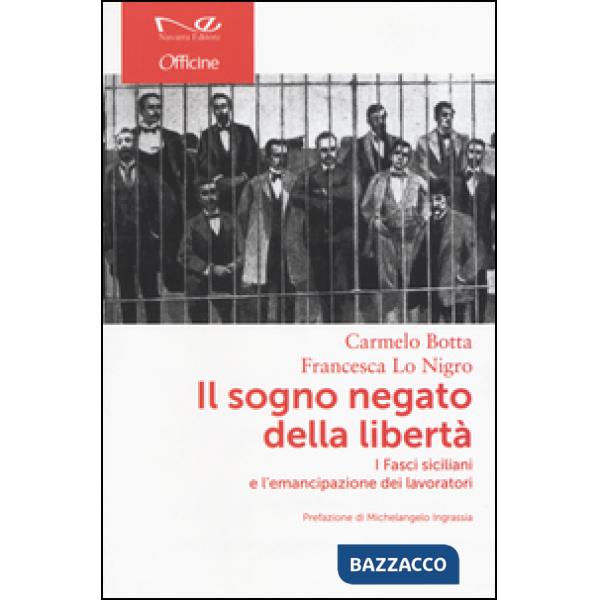 Sogno negato della libertà. I Fasci siciliani e l'emancipazione dei lavoratori (Il)