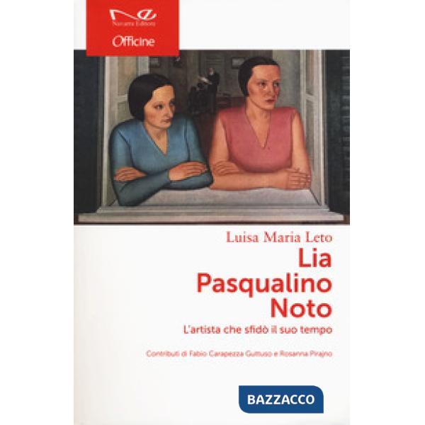 Lia Pasqualino Noto. L'artista che sfidò il suo tempo
