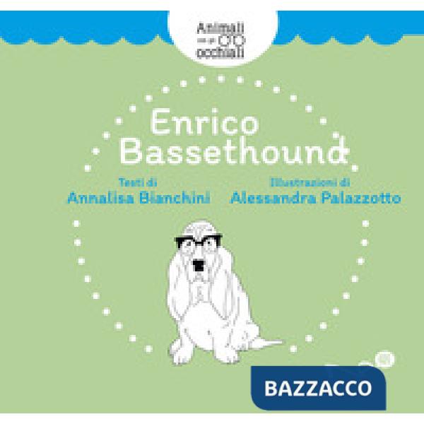 Enrico Bassethound. Animali con gli occhiali