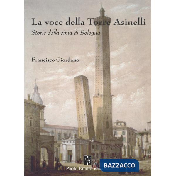 Voce della torre degli Asinelli. Storie dalla cima di Bologna (La)