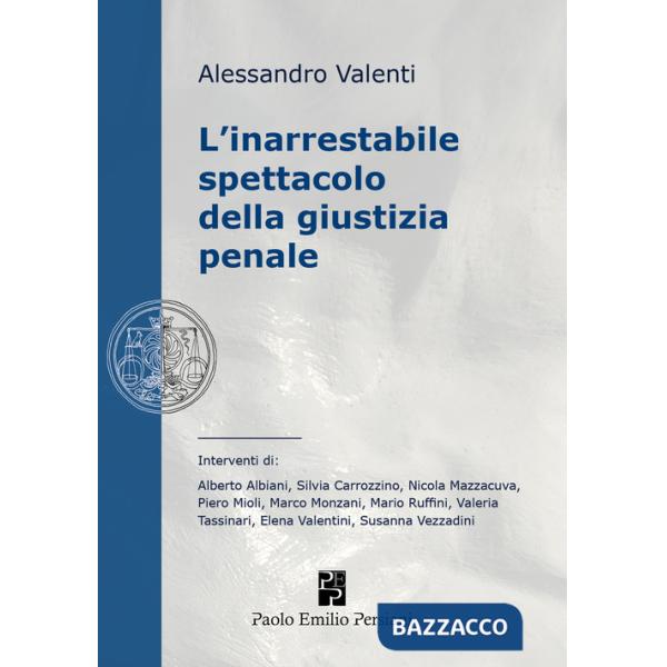Inarrestabile spettacolo della giustizia penale. Ediz. integrale (L')