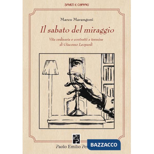 Sabato del miraggio. Vita ordinaria e contratti a termine di Giacomo Leopardi. Ediz. integrale (Il)
