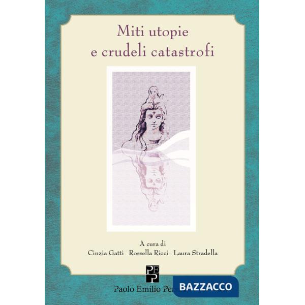 Miti utopie e crudeli catastrofi
