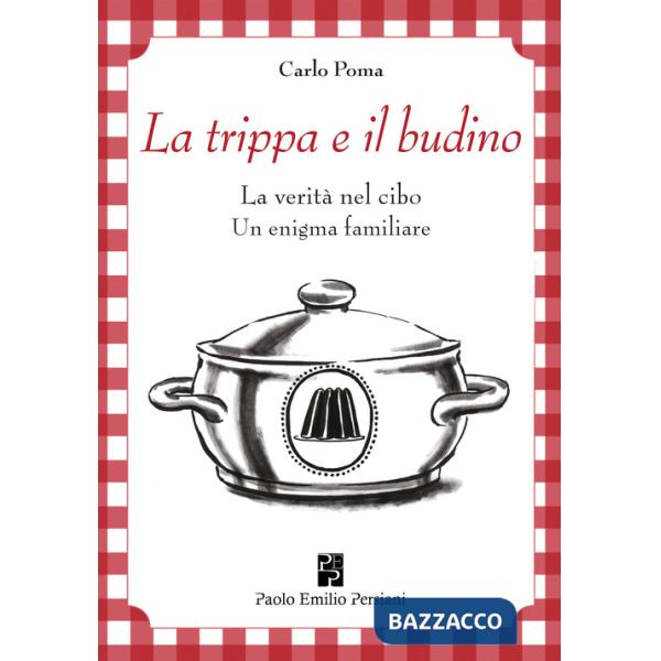 Trippa e il budino. La verità nel cibo: un enigma familiare. Ediz. illustrata (La)